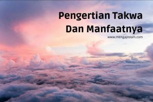 Pengertian Takwa dan Manfaatnya