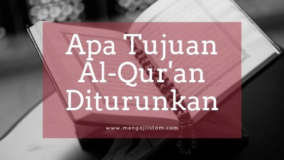 Tujuan Al-Qur'an Diturunkan Di Dunia