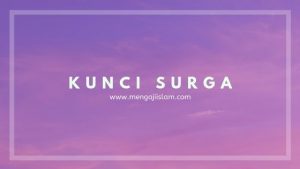 Kunci Surga Yang Diberitahukan Rasulullah saw