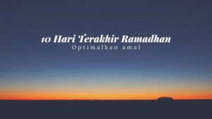 MENGOPTIMALKAN AMAL DI 10 HARI TERAKHIR RAMADHAN