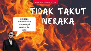 Manusia Tidak Takut Neraka