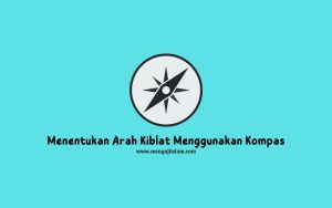 menentukan arah kiblat menggunakan kompas