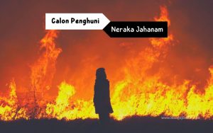 calon penghuni neraka jahanam