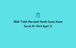 Allah Tidak Merubah Nasib Suatu Kaum Surat Ar-Rad Ayat 11