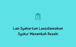 Lain Syakartum Laazidannakum : Syukur Menambah Rezeki