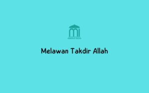 melawan takdir Allah dalam sudut pandang Islam