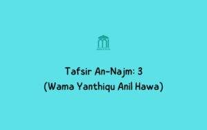 Tafsir An-Najm: 3 (Wama Yanthiqu Anil Hawa)