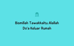 Bismillah Tawakkaltu Alallah : Do'a keluar rumah