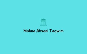 Makna ahsani Taqwim