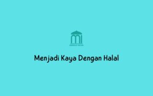 Menjadi Kaya Dengan Halal
