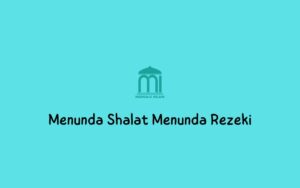 Menunda Shalat Menunda Rezeki