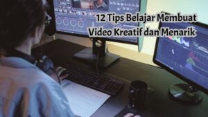 12 Tips Belajar Membuat Video Kreatif dan Menarik
