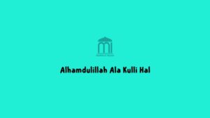Makna Alhamdulillah Ala Kulli Hal