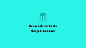 benarkah harta itu adalah cobaab ?