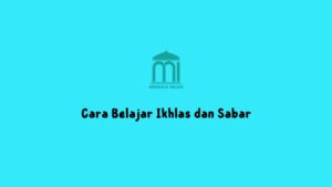 Cara belajar Ikhlas dan sabar