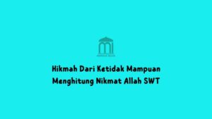Mampukah manusia menghitung nikmat Allah?