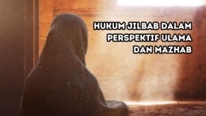 hukum jilbab dalam perspektif ulama dan mazhab