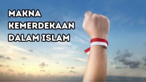 Makna kemerdekaan dalam Islam sesuai Al-Qur'an