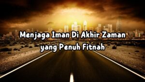Menjaga Iman Di Akhir Zaman