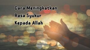 Cara Meningkatkan Rasa Syukur Kepada Allah