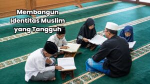 membangun identitas muslim yang tangguh bagi anak-anak