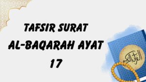 TAFSIR SURAT AL-BAQARAH AYAT 17