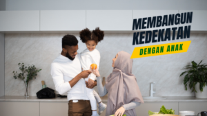 Cara Efektif Membangun Kedekatan dengan Anak