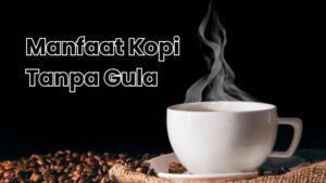 manfaat kopi tanpa gula untuk kesehatan