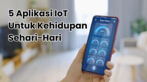 5 Aplikasi IoT untuk Kehidupan Sehari-Hari