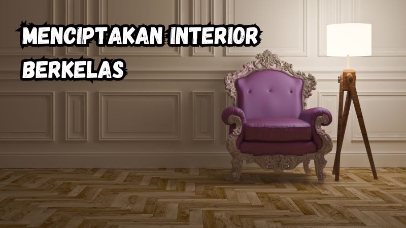 Menciptakan Interior Berkelas