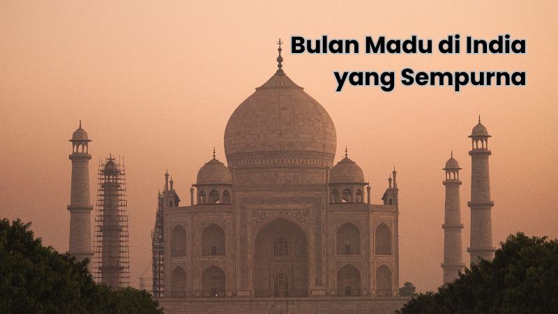 Tips Bulan Madu di India yang sempurna