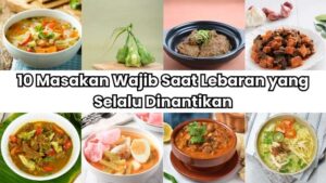 10 Masakan Wajib Saat Lebaran yang Selalu Dinantikan