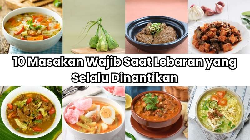 10 Masakan Wajib Saat Lebaran yang Selalu Dinantikan