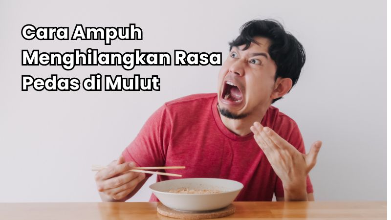 Cara Ampuh Menghilangkan Rasa Pedas di Mulut
