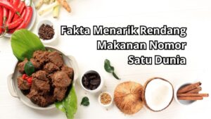 Fakta Menarik Tentang Rendang: Makanan Nomor Satu Dunia