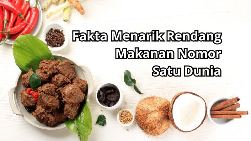 Fakta Menarik Tentang Rendang: Makanan Nomor Satu Dunia