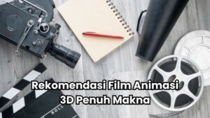 Rekomendasi Film Animasi 3D Penuh Makna