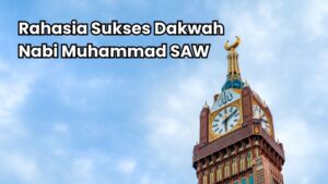 Rahasia Sukses Dakwah Nabi Muhammad SAW