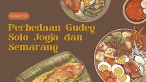Perbedaan Gudeg Solo, Jogja, dan Semarang