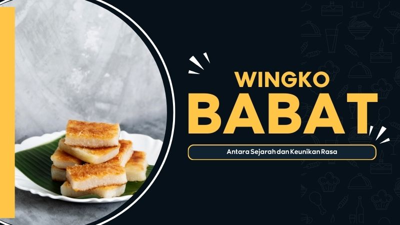 Sejarah dan Keunikan Rasa Wingko Babat