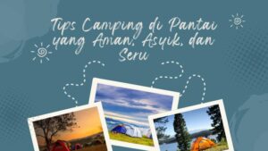 Tips Camping di Pantai yang Aman, Asyik, dan Seru