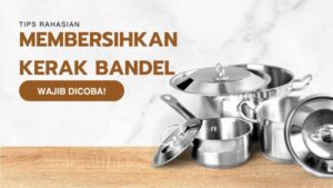 Tips Rahasia Membersihkan Kerak Bandel di Alat Masak