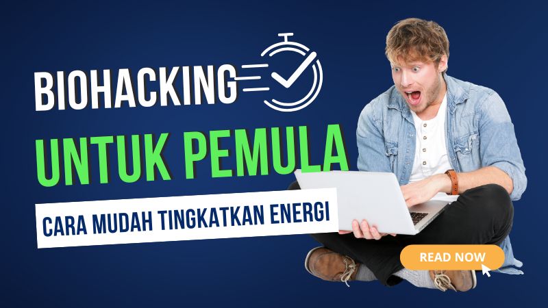 Biohacking untuk Pemula: Cara Mudah Tingkatkan Energi & Fokus