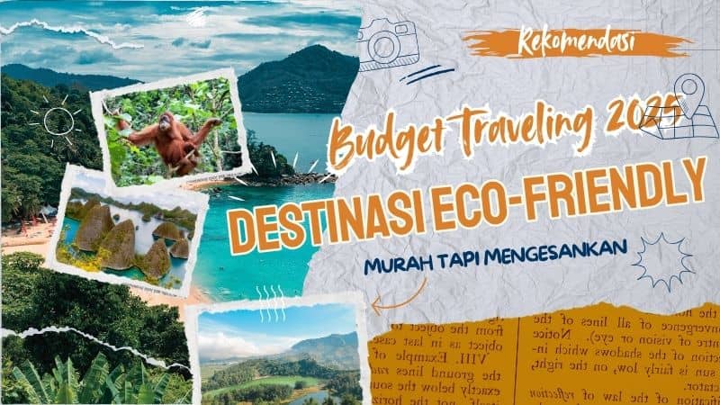 Budget Traveling 2025: 7 Destinasi Eco-Friendly yang Murah tapi Mengesankan!