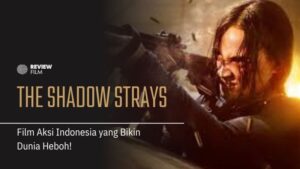 The Shadow Strays: Film Aksi Indonesia yang Bikin Dunia Heboh!