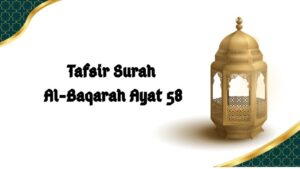 Al-Baqarah Ayat 58: Terjemah dan Tafsirnya