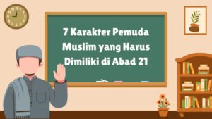 7 Karakter Pemuda Muslim yang Harus Dimiliki di Abad 21