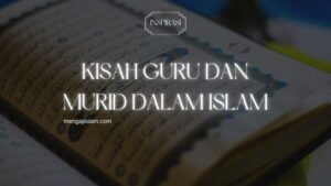 Kisah Guru dan Murid dalam Islam: Inspirasi dari Ulama Besar Sepanjang Zaman