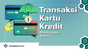 Transaksi Kartu Kredit dan Pandangan Islam