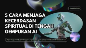 5 Cara Menjaga Kecerdasan Spiritual di Tengah Gempuran AI